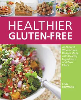 Paperback Healthier Gluten-Free: All-Natural, Whole-Grain Recipes That Get Rid of the Refined Starches, Fillers, and Chemical Gums for a Truly Healthy Book