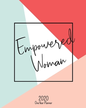Empowered Woman - 2020 One Year Planner: Jan 1, 2020 - Dec 31, 2020 | Weekly & Monthly Planner + Habit Tracker + Vision Board + Dot Grid + To Do List ... (2020 One Year Simple Schedule Organizer)