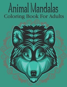 Paperback Animal Mandalas Coloring Book For Adults: Animal Mandala Coloring Book for Adults featuring 49 Unique Animals Stress Relieving Design.Vol-1 Book