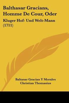 Paperback Balthasar Gracians, Homme De Cour, Oder: Kluger Hof- Und Welt-Mann (1711) [German] Book