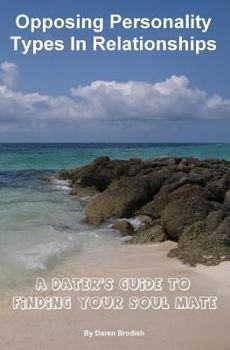 Paperback Opposing Personality Types In Relationships: A Dater's Guide to Finding Your Soul Mate Book