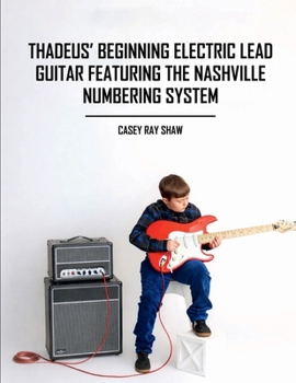 Paperback Thadeus' Beginning Electric Lead Guitar Featuring the Nashville Numbering System Book