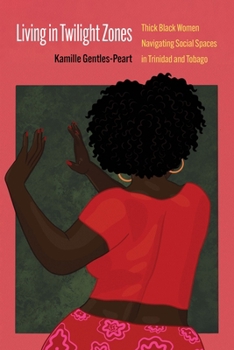 Living in Twilight Zones: Thick Black Women Navigating Social Spaces in Trinidad and Tobago (Expanding Frontiers: Interdisciplinary Approaches to Studies of Women, Gender, and Sexuality)