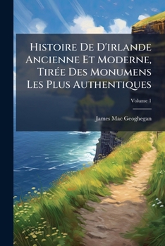 Paperback Histoire De D'irlande Ancienne Et Moderne, Tirée Des Monumens Les Plus Authentiques; Volume 1 [French] Book