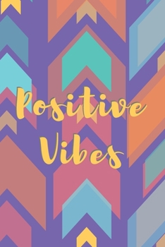 Positive Vibes Arrow Journal (Volume 9) - 120 College Ruled Lined Pages - 6” x 9” (Notebook, Diary, Composition Book, Writing Log)