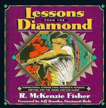 Lessons from the Diamond: Inspirational Stories from America's National Pastime, for the Young and Old Alike