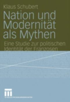 Paperback Nation Und Modernität ALS Mythen: Eine Studie Zur Politischen Identität Der Franzosen [German] Book