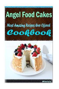 Paperback Angel Food Cakes: 101 Delicious, Nutritious, Low Budget, Mouth watering Cookbook Book