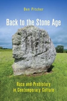 Hardcover Back to the Stone Age: Race and Prehistory in Contemporary Culture Book