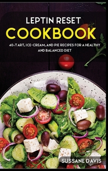 Hardcover Leptin Reset: 40+Tart, Ice-Cream, and Pie recipes for a healthy and balanced Leptin Reset diet Book