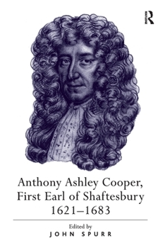 Anthony Ashley Cooper, First Earl of Shaftesbury 1621–1683