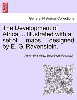 Paperback The Development of Africa ... Illustrated with a Set of ... Maps ... Designed by E. G. Ravenstein. Book