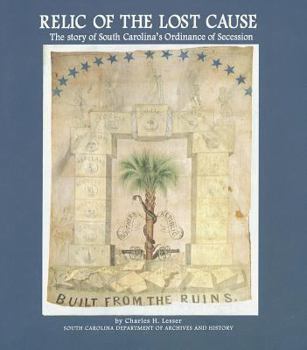 Relic of the lost cause: The story of South Carolina's ordinance of secession
