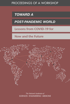 Paperback Toward a Post-Pandemic World: Lessons from Covid-19 for Now and the Future: Proceedings of a Workshop Book