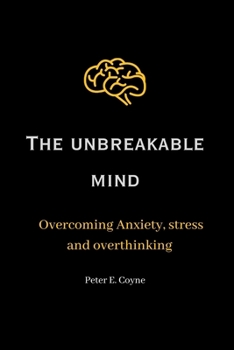 Paperback The unbreakable mind: Overcoming Anxiety, stress and overthinking Book