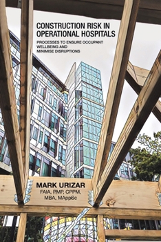 Paperback Construction Risk in Operational Hospitals: Processes to Ensure Occupant Wellbeing and Minimise Disruptions Book