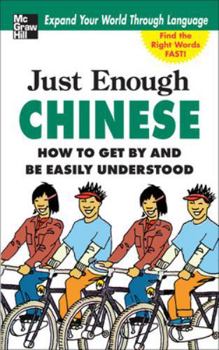 Paperback Just Enough Chinese, 2nd. Ed.: How to Get by and Be Easily Understood Book