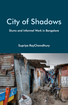 Hardcover City of Shadows: Slums and Informal Work in Bangalore Book