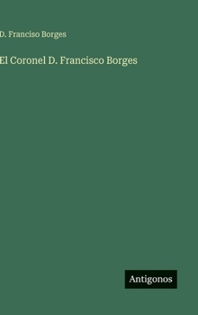 Hardcover El Coronel D. Francisco Borges [Spanish] Book