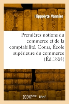 Paperback Premières notions du commerce et de la comptabilité [French] Book