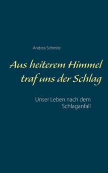 Paperback Aus heiterem Himmel traf uns der Schlag: Unser Leben nach dem Schlaganfall [German] Book