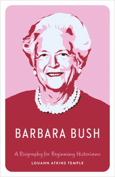 Barbara Bush: A Biography for Beginning Historians