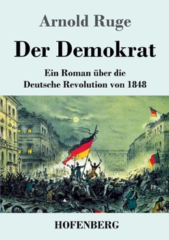 Der Demokrat: Ein Roman über die Deutsche Revolution von 1848 (German Edition)