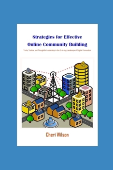 Paperback Strategies for Effective Online Community Building: Tools, Tactics, and Thoughtful Leadership in the Evolving Landscape of Digital Connection Book