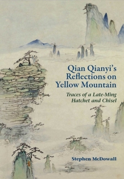 Hardcover Qian Qianyi's Reflections on Yellow Mountain: Traces of a Late-Ming Hatchet and Chisel Book