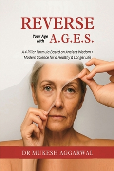 Paperback Reverse Your Age with A.G.E.S.: A 4 Pillar Formula Based on Ancient Wisdom + Modern Science for a Healthy & Longer Life Book