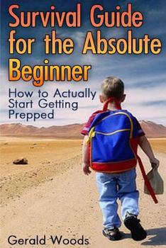 Paperback Survival Guide for the Absolute Beginner: How to Actually Start Getting Prepped: (Survival Guide, Survival Gear) Book