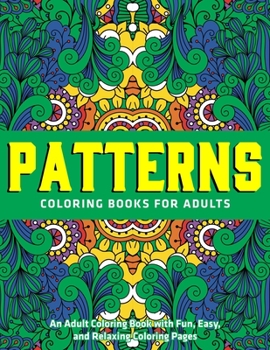 Paperback Patterns Coloring Books for Adults: An Adult Coloring Book with Fun, Easy, and Relaxing Coloring Pages: New & Expanded Edition Book