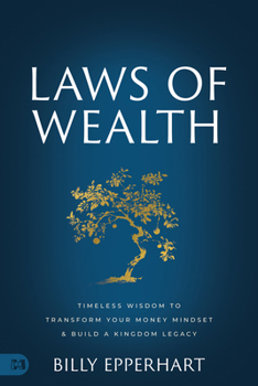 Hardcover Laws of Wealth: Timeless Wisdom to Transform Your Money Mindset & Build a Kingdom Legacy Book