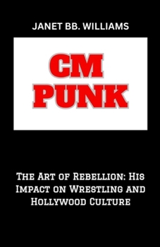 Paperback CM Punk: "The Art of Rebellion: His Impact on Wrestling and Hollywood Culture" [Large Print] Book