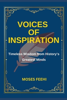 VOICES OF INSPIRATION: Timeless Wisdom from History’s Greatest Minds