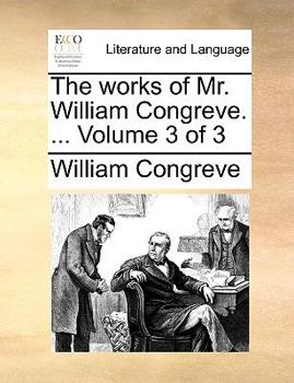 Paperback The Works of Mr. William Congreve. ... Volume 3 of 3 Book