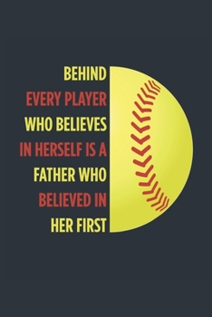 Behind Every Player Is A Father Softball Notebook - Softball Dad Journal - Dad Softball Diary - Softball Gift Father: Medium College-Ruled Journey Diary, 110 page, Lined, 6x9 (15.2 x 22.9 cm)