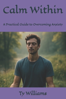 Paperback Calm Within: A Practical Guide to Overcoming Anxiety Book