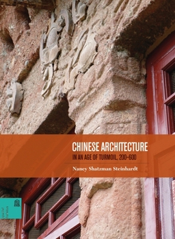 Chinese Architecture in an Age of Turmoil, 200-600 - Book  of the Spatial Habitus: Making and Meaning in Asia's Architecture