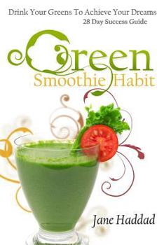 Paperback Green Smoothie Habit: Drink Your Greens To Achieve Your Dreams, 28 Day Success Guide Book