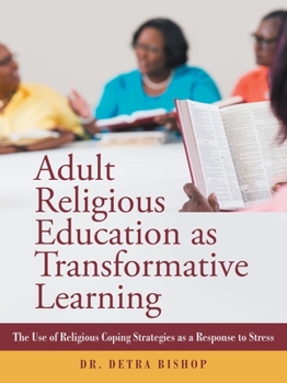 Paperback Adult Religious Education as Transformative Learning: The Use of Religious Coping Strategies as a Response to Stress Book