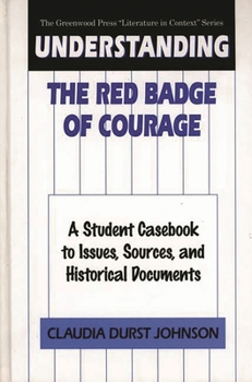 Hardcover Understanding The Red Badge of Courage: A Student Casebook to Issues, Sources, and Historical Documents Book