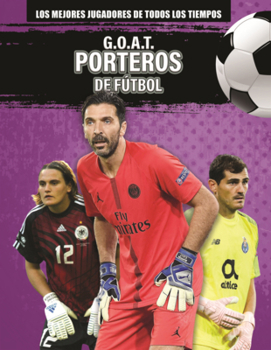 G.O.A.T. Porteros de Futbol (G.O.A.T. Soccer Goalkeepers) (Los Mejores Jugadores de Todos los Tiempos (Greatest Of All Time Players) (Lerner (Tm) Sports en ESP)