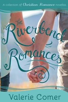 Paperback The Riverbend Romances 1-5: A Collection of Christian Romance Novellas Book