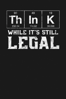 Paperback Think While It's Still Legal: Notebook: Funny Blank Lined Journal Book