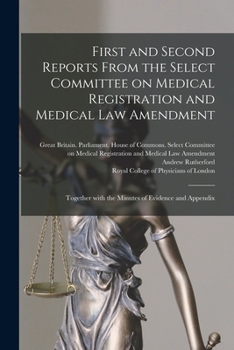 Paperback First and Second Reports From the Select Committee on Medical Registration and Medical Law Amendment: Together With the Minutes of Evidence and Append Book