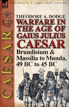 Paperback Warfare in the Age of Gaius Julius Caesar-Volume 2: Brundisium & Massilia to Munda, 49 BC to 45 BC Book