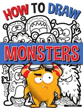 Paperback How to Draw Monsters: A Simple Step-by-Step Guide to Drawing Monsters, Learn to Draw Monsters In a Fun and Easy Way Book