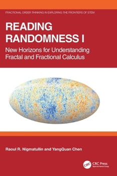 Reading Randomness I: New Horizons for Understanding Fractal and Fractional Calculus (Fractional Order Thinking in Exploring the Frontiers of STEM)