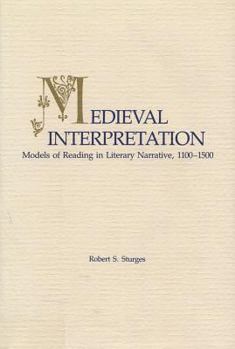 Hardcover Medieval Interpretation: Models of Reading in Literary Narrative, 1100 - 1500 Book